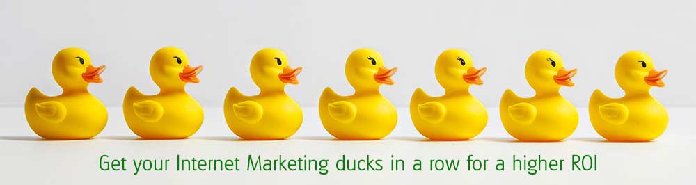 Get your Internet Marketing ducks in a row for a higher ROI