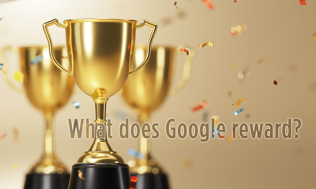 What Does Google Reward?